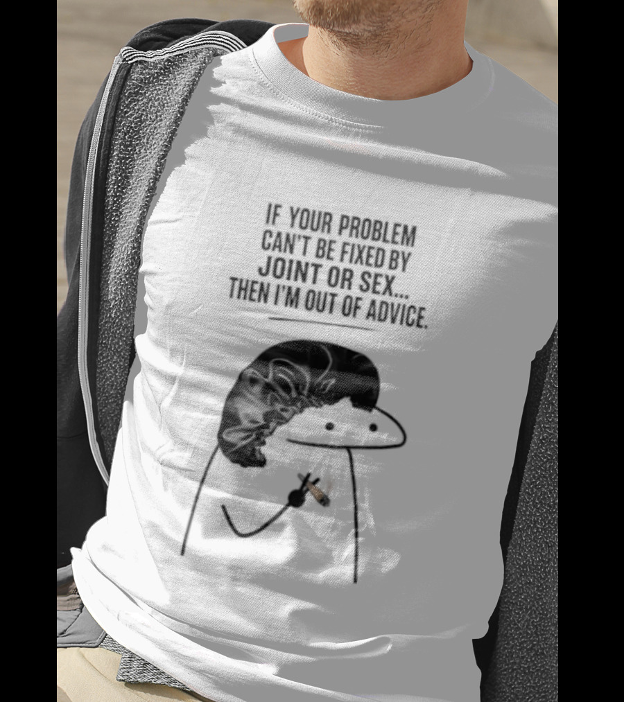 If Your Problem Can't Be Fixed By Joint Or Sex Then I'm Out Of Advice Stick Figure Humor T-Shirt