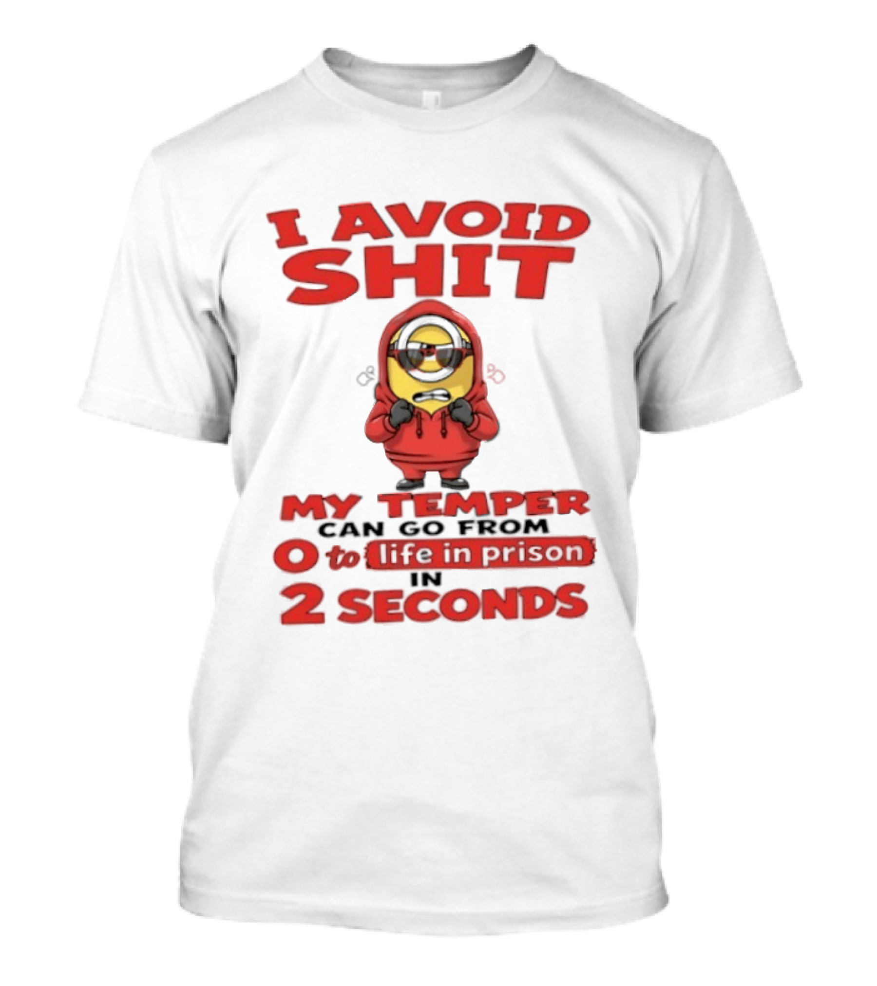 I Avoid Shit My Temper Can Go From 0 To Life In Prison In 2 Seconds Minions T-Shirt