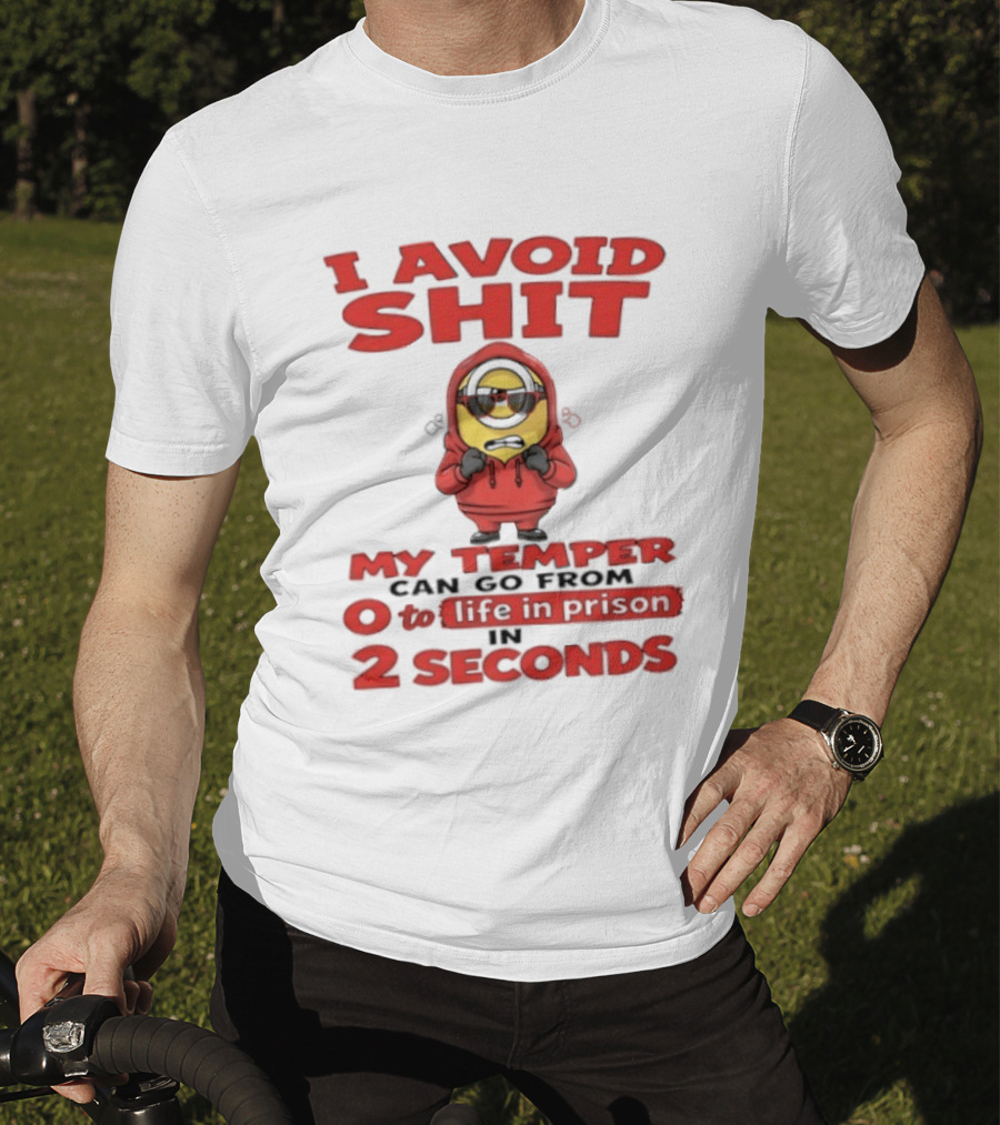 I Avoid Shit My Temper Can Go From 0 To Life In Prison In 2 Seconds Minions T-Shirt