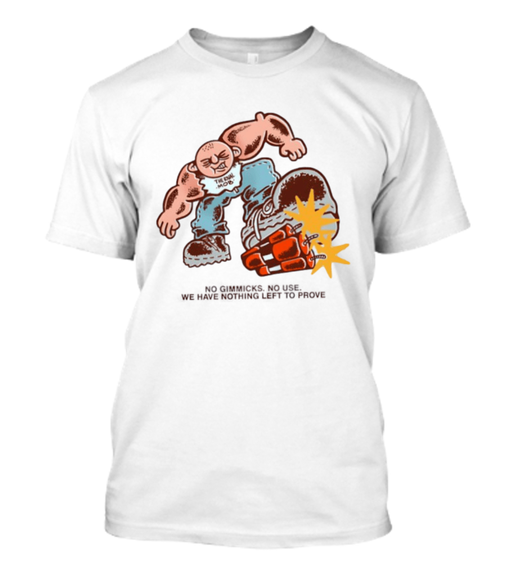 The Rival Mob No Gimmicks No Use We Have Nothing Left To Prove Cartoon Figure Explosive Boot Kick T-Shirt