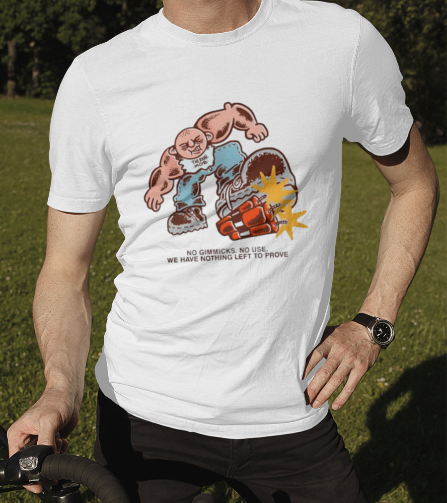 The Rival Mob No Gimmicks No Use We Have Nothing Left To Prove Cartoon Figure Explosive Boot Kick T-Shirt