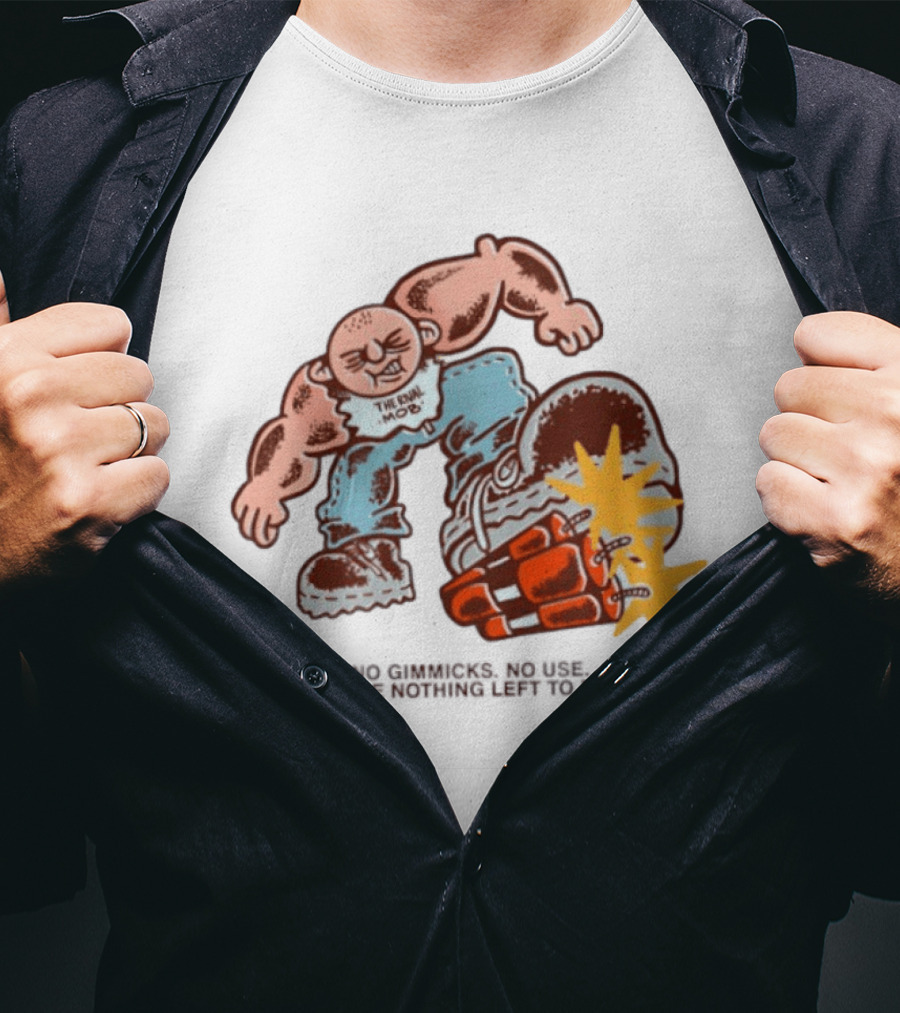 The Rival Mob No Gimmicks No Use We Have Nothing Left To Prove Cartoon Figure Explosive Boot Kick T-Shirt