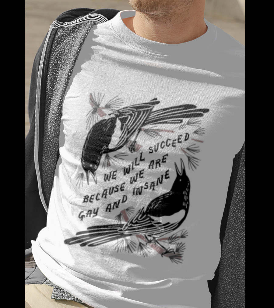 We Will Succeed Because We Are Gay And Insane With Blackbirds And Red Bows T-Shirt