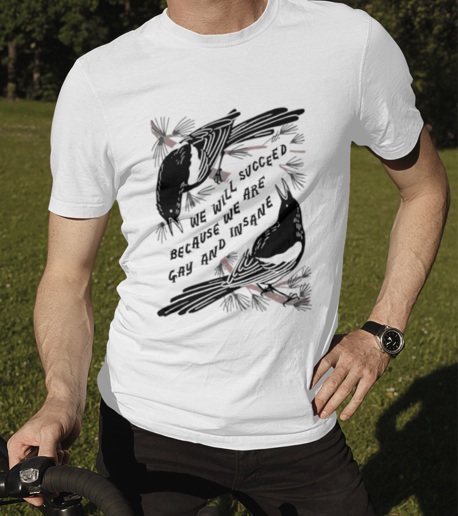 We Will Succeed Because We Are Gay And Insane With Blackbirds And Red Bows T-Shirt