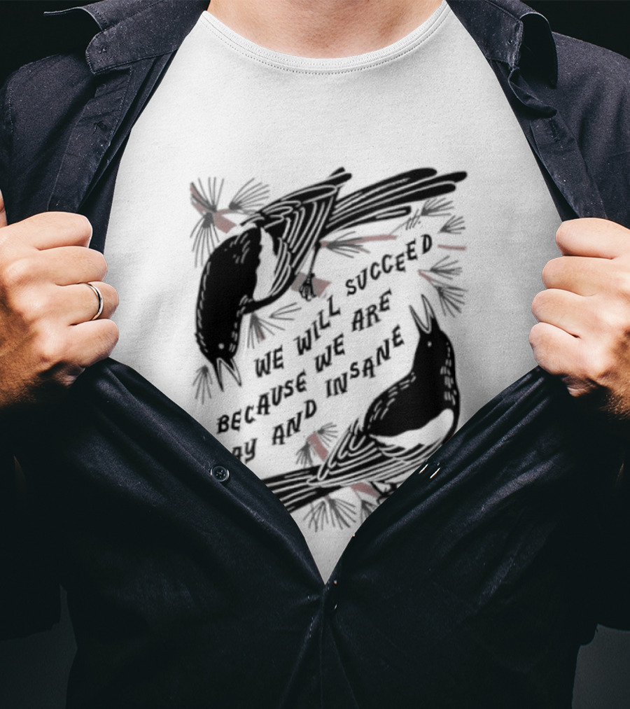 We Will Succeed Because We Are Gay And Insane With Blackbirds And Red Bows T-Shirt