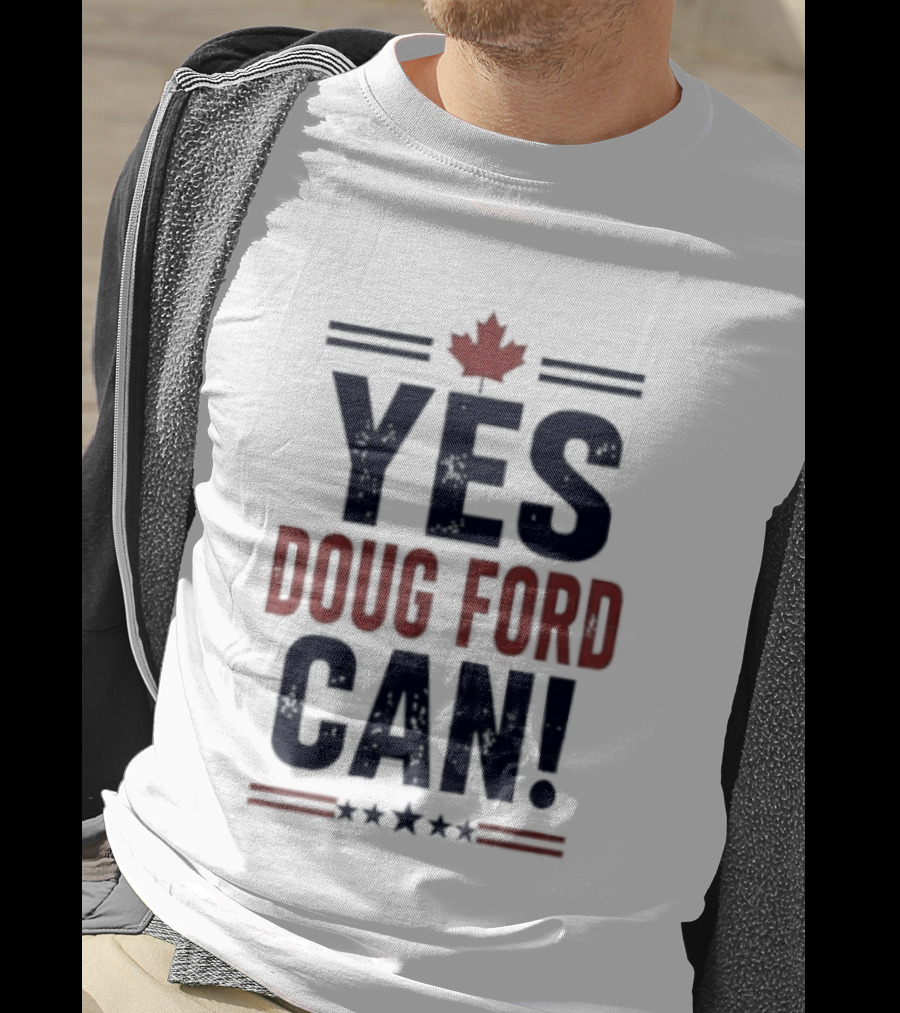 Yes Doug Ford Can Ontario Canadian Politics Maple Leaf Stars T-Shirt