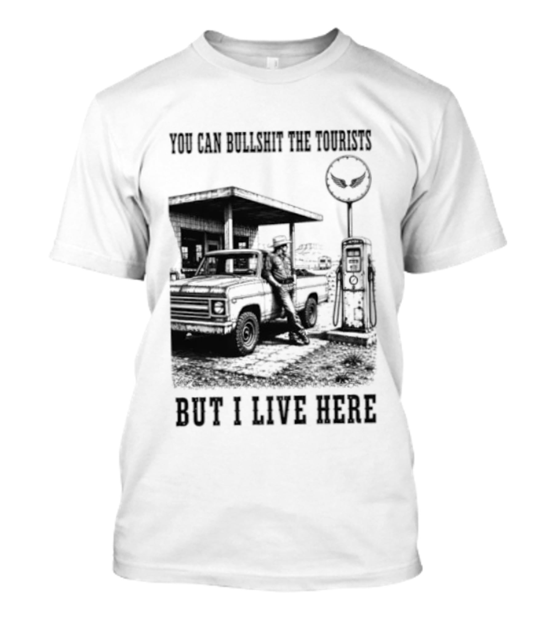 You Can Bullshit The Tourists But I Live Here Gas Station T-Shirt