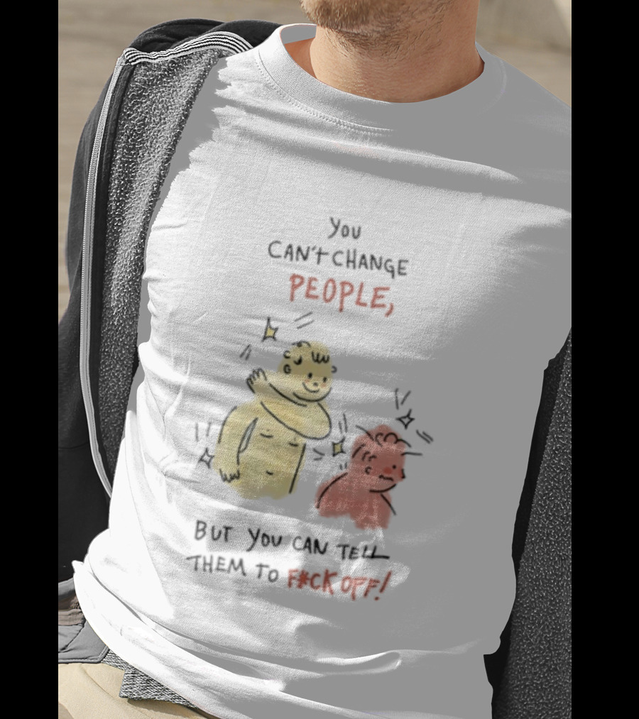 You Can't Change People, But You Can Tell Them To F Ck Off Cartoon Characters T-Shirt