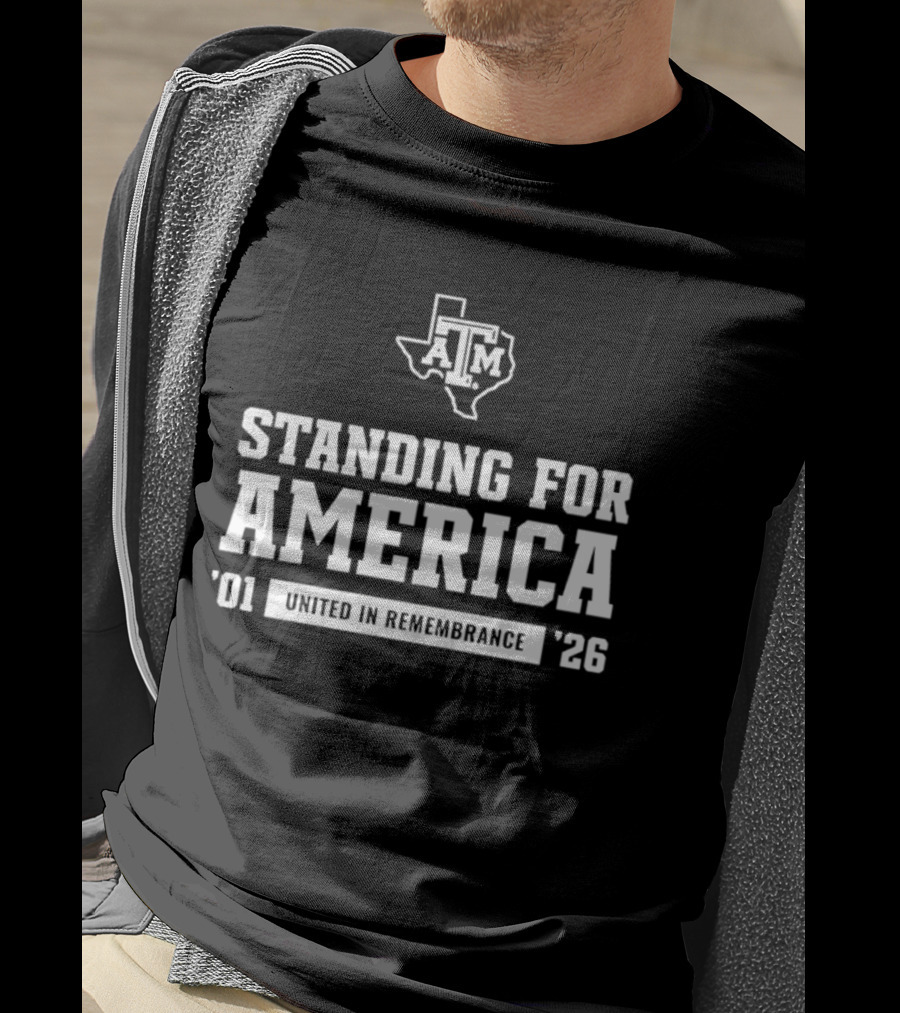 Standing For America Texas A&M United In Remembrance '01 '26 T-Shirt
