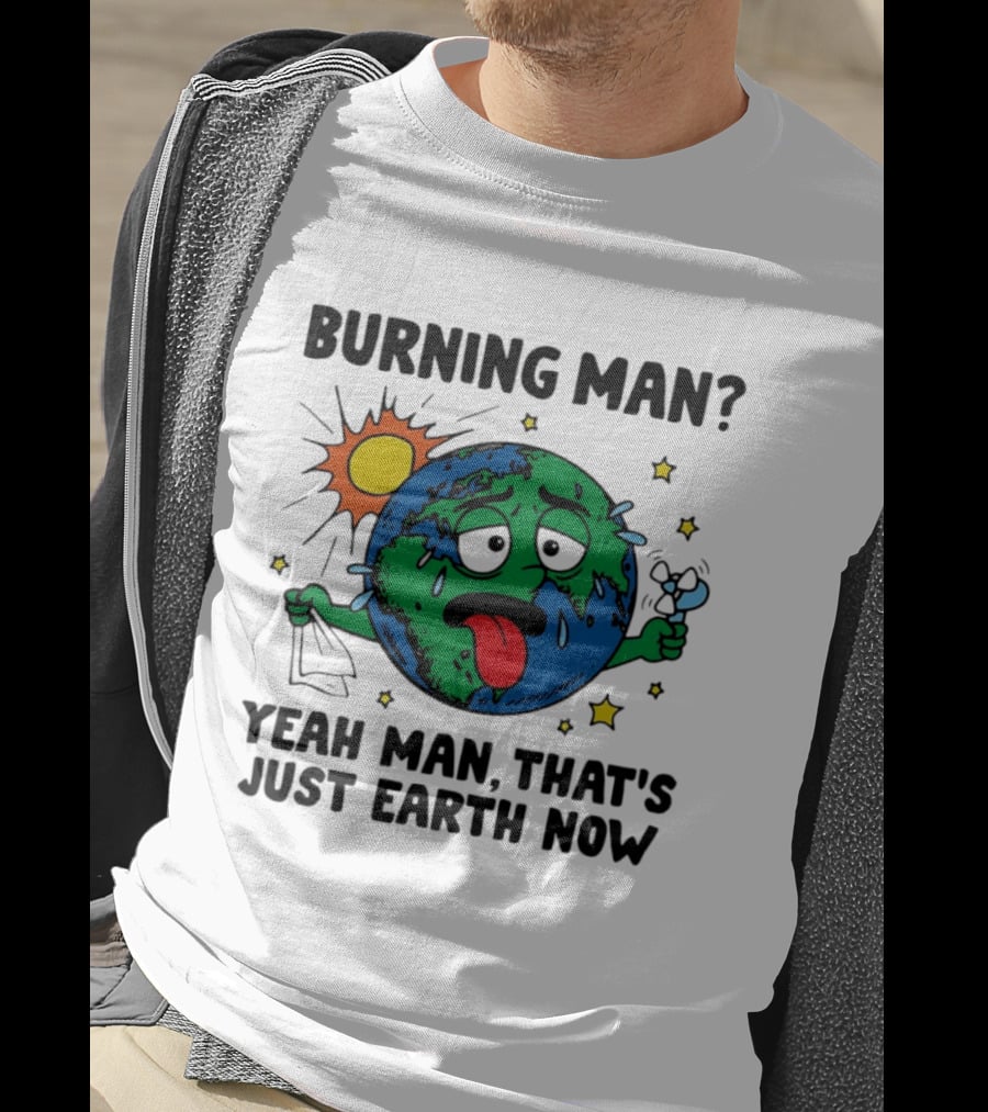 Burning Man Yeah Man That's Just Earth Now Sun Earth Stars T-Shirt