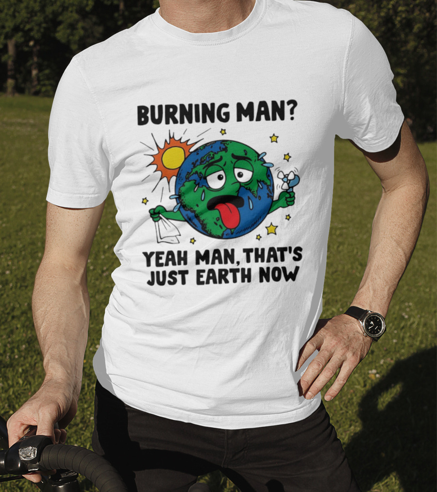 Burning Man Yeah Man That's Just Earth Now Sun Earth Stars T-Shirt