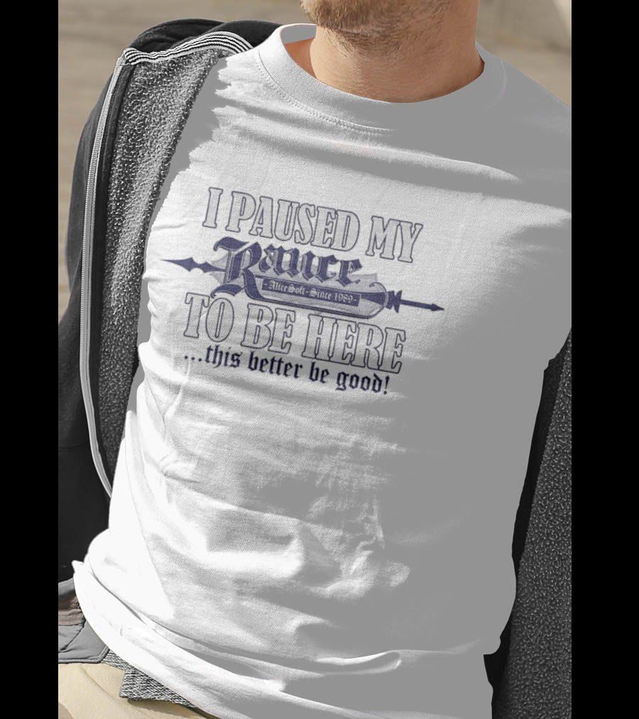 I Paused My Rance To Be Here This Better Be Good Alicesoft 1989 RPG Game Fans T-Shirt