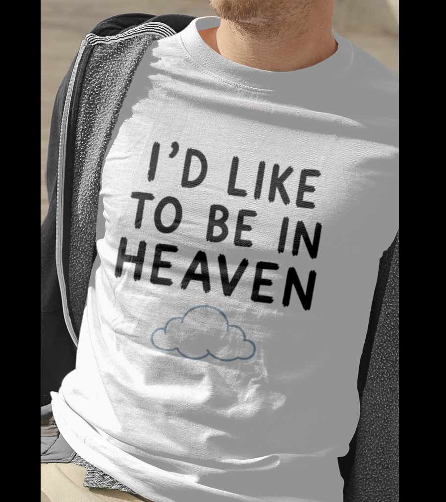 I'd Like To Be In Heaven Clouds T-Shirt