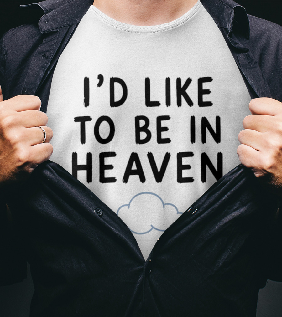 I'd Like To Be In Heaven Clouds T-Shirt