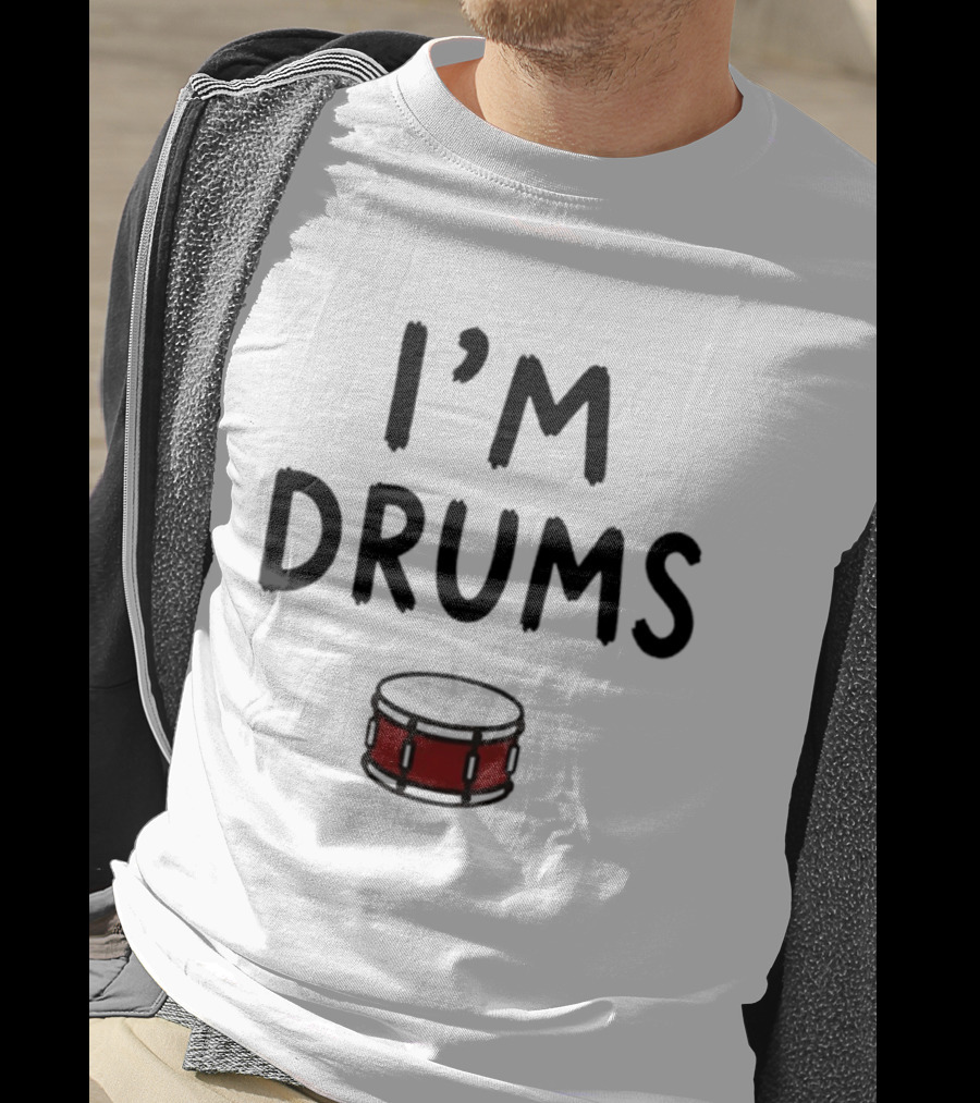 I'm Drums Banging Snare Drum Music Lover T-Shirt