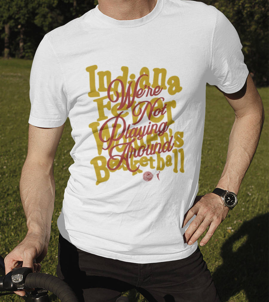 Indiana Fever We're Not Playing Around Women's Basketball 2026 T-Shirt