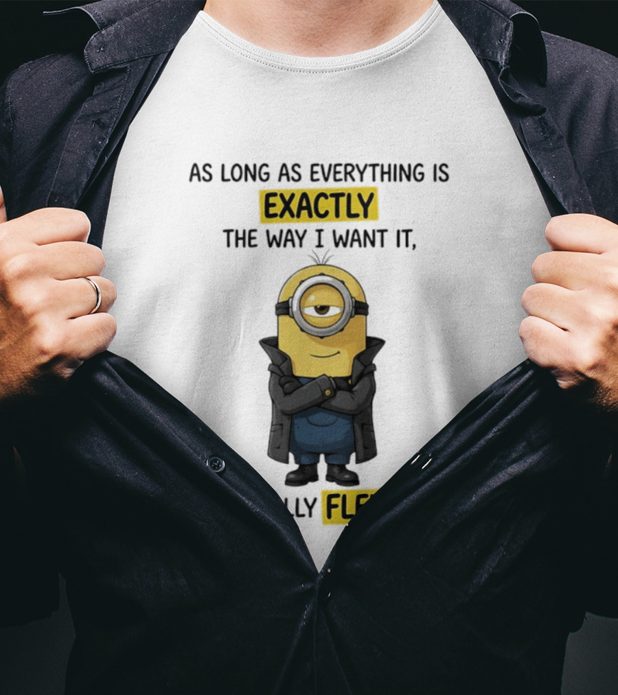 Minion Exactly The Way I Want It I'm Totally Flexible T-Shirt