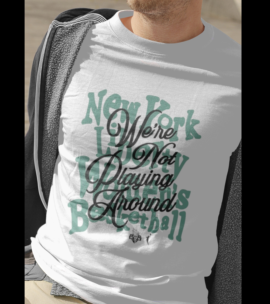 New York Liberty Women's Basketball We're Not Playing Around T-Shirt