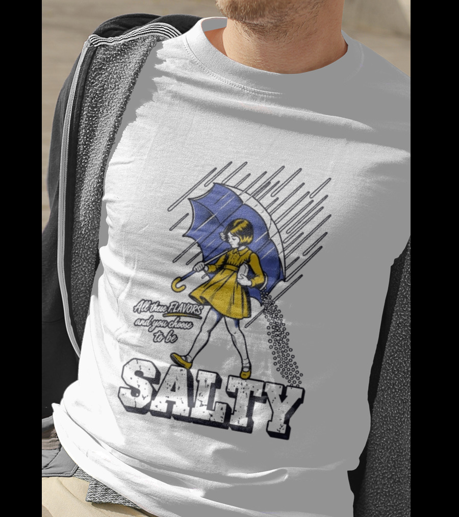 Salty Girl Rainy Pop All The Flavors And Some Go To Be Salty T-Shirt