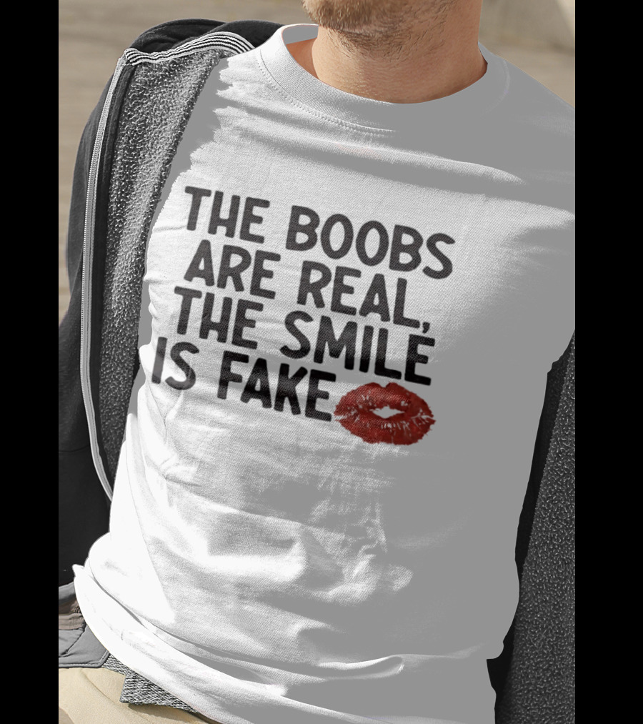 The Boobs Are Real The Smile Is Fake Red Lips T-Shirt