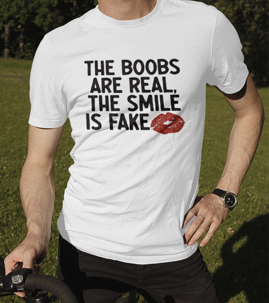 The Boobs Are Real The Smile Is Fake Red Lips T-Shirt