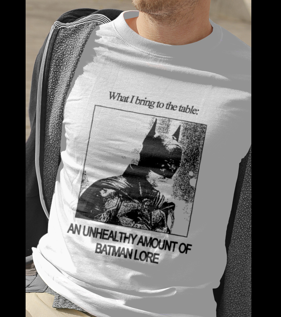 What I Bring To The Table An Unhealthy Amount Of Batman Lore T-Shirt