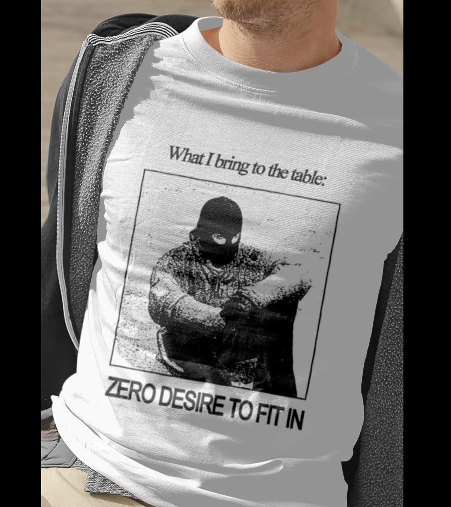 What I Bring To The Table Zero Desire To Fit In Bold Individuality T-Shirt