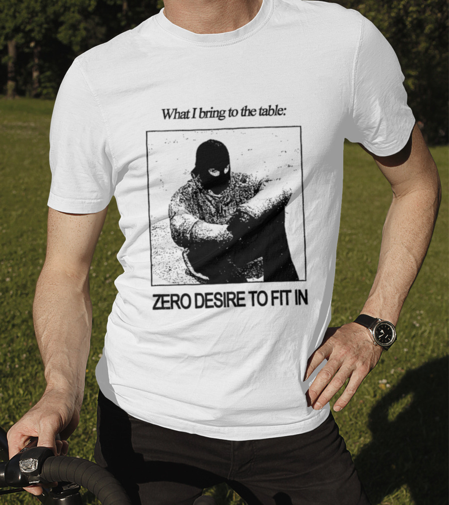 What I Bring To The Table Zero Desire To Fit In Bold Individuality T-Shirt