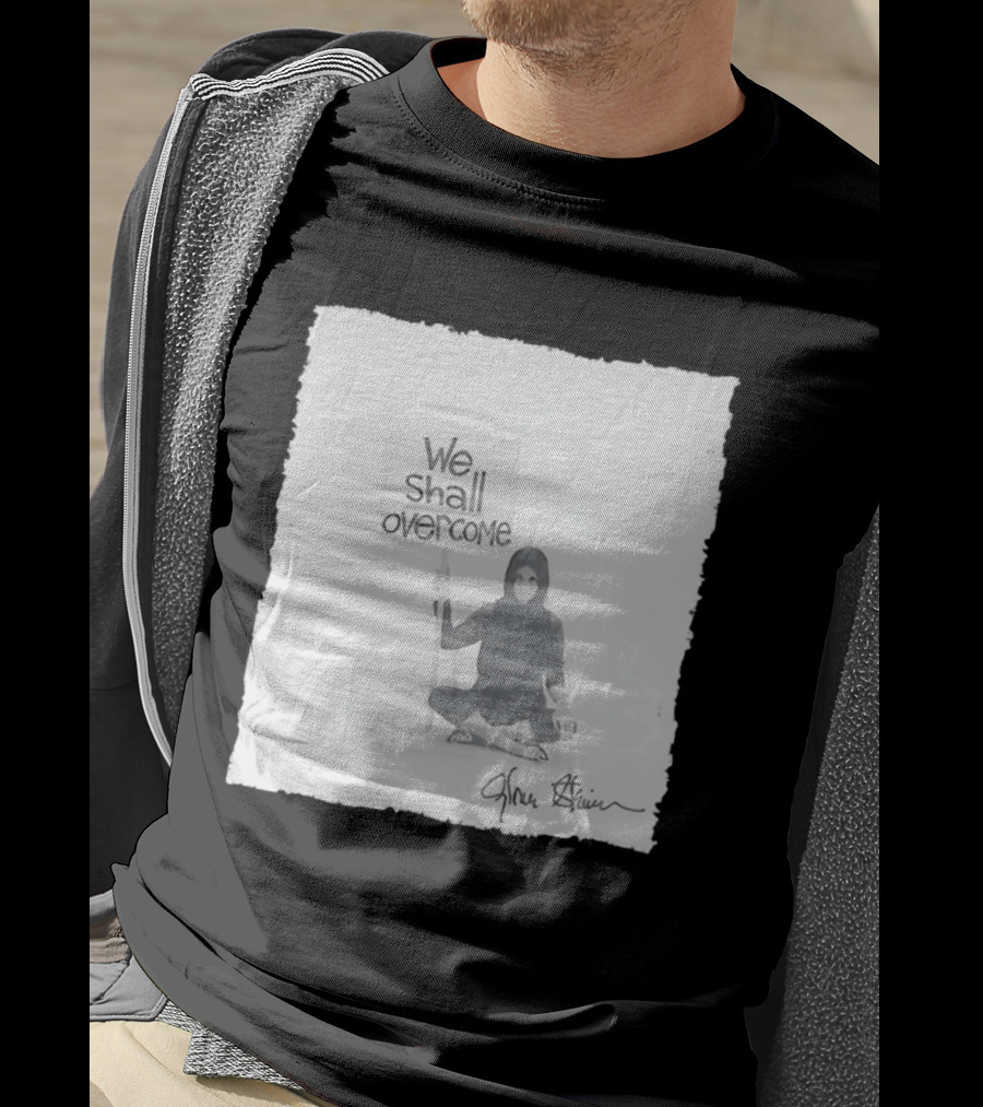 We Shall Overcome Gloria Steinem Sitting Woman T-Shirt