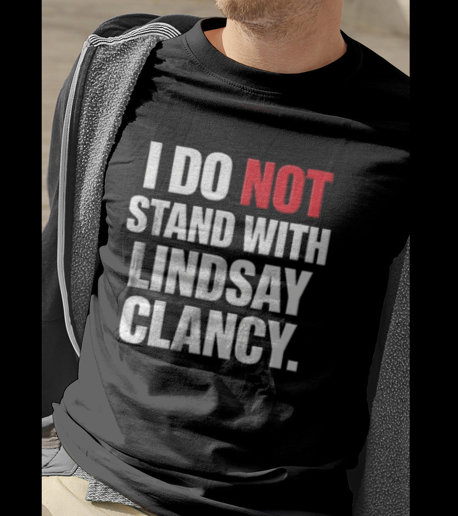 I Do Not Stand With Lindsay Clancy T-Shirt