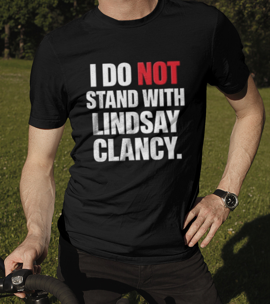 I Do Not Stand With Lindsay Clancy T-Shirt