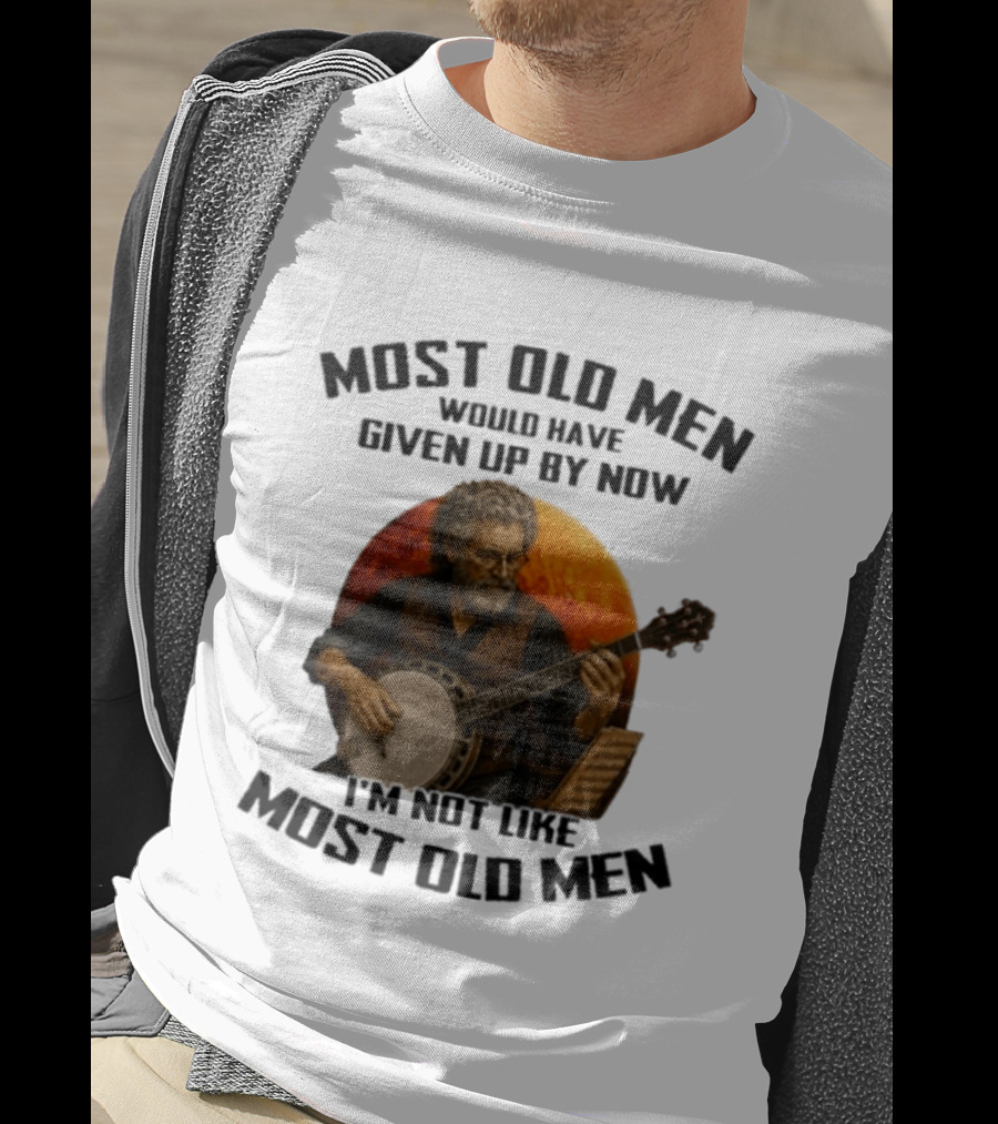 Most Old Men Would Have Given Up Banjo I'm Not Like Most Old Men T-Shirt
