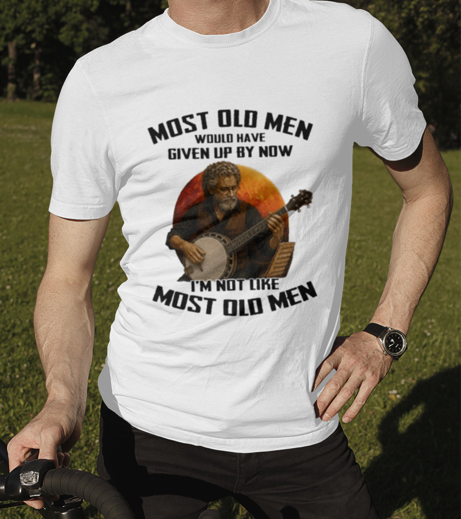 Most Old Men Would Have Given Up Banjo I'm Not Like Most Old Men T-Shirt