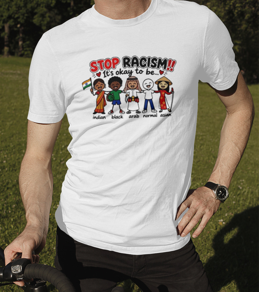 Stop Racism It's Okay To Be Indian Black Arab Normal Asian T-Shirt