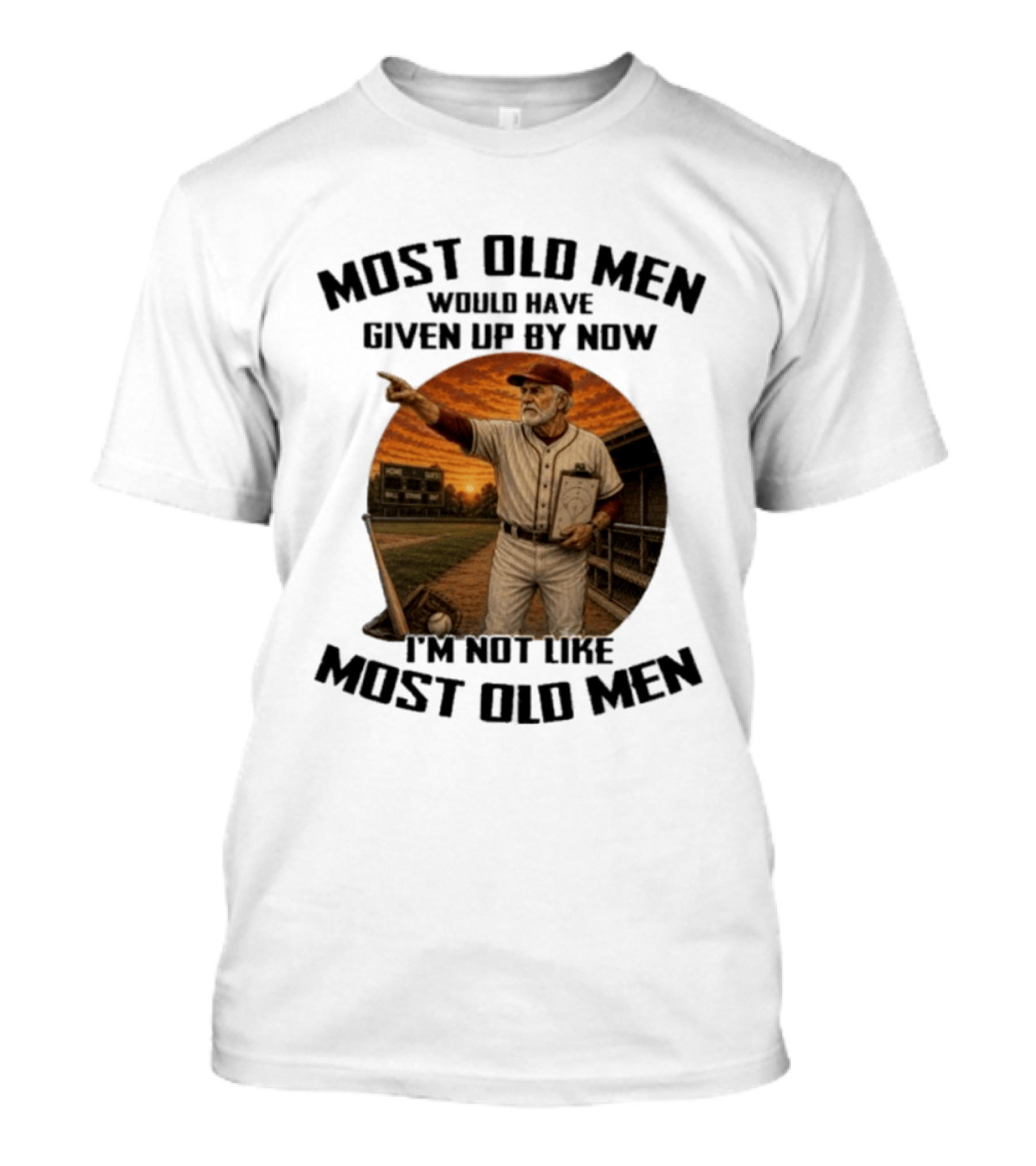Most Old Men Would Have Given Up By Now I'm Not Like Most Old Men Baseball Coach T-Shirt