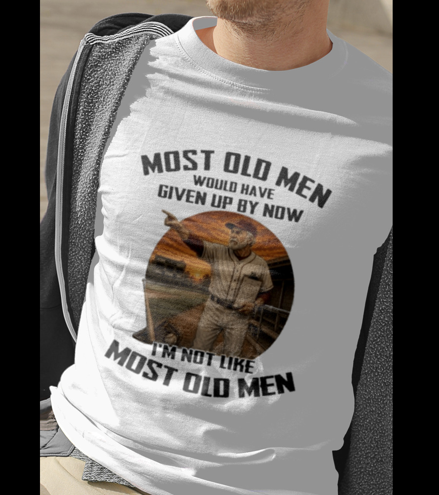 Most Old Men Would Have Given Up By Now I'm Not Like Most Old Men Baseball Coach T-Shirt