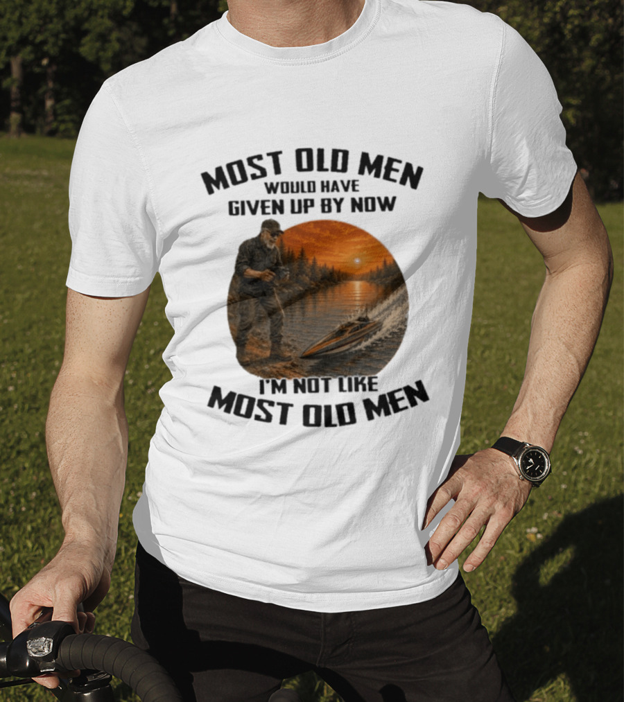 Most Old Men Would Have Given Up By Now I'm Not Like Most Old Men RC Boats T-Shirt