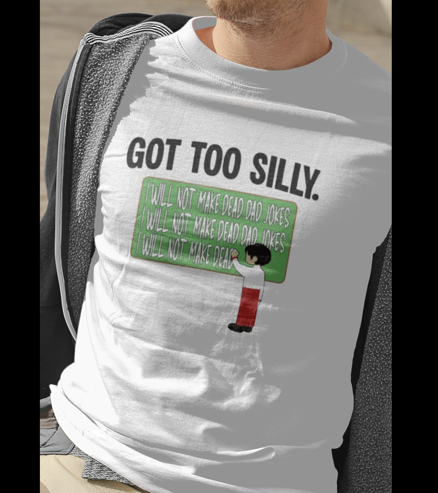 Got Too Silly I Will Not Make Dead Dad Jokes Chalkboard Humor T-Shirt