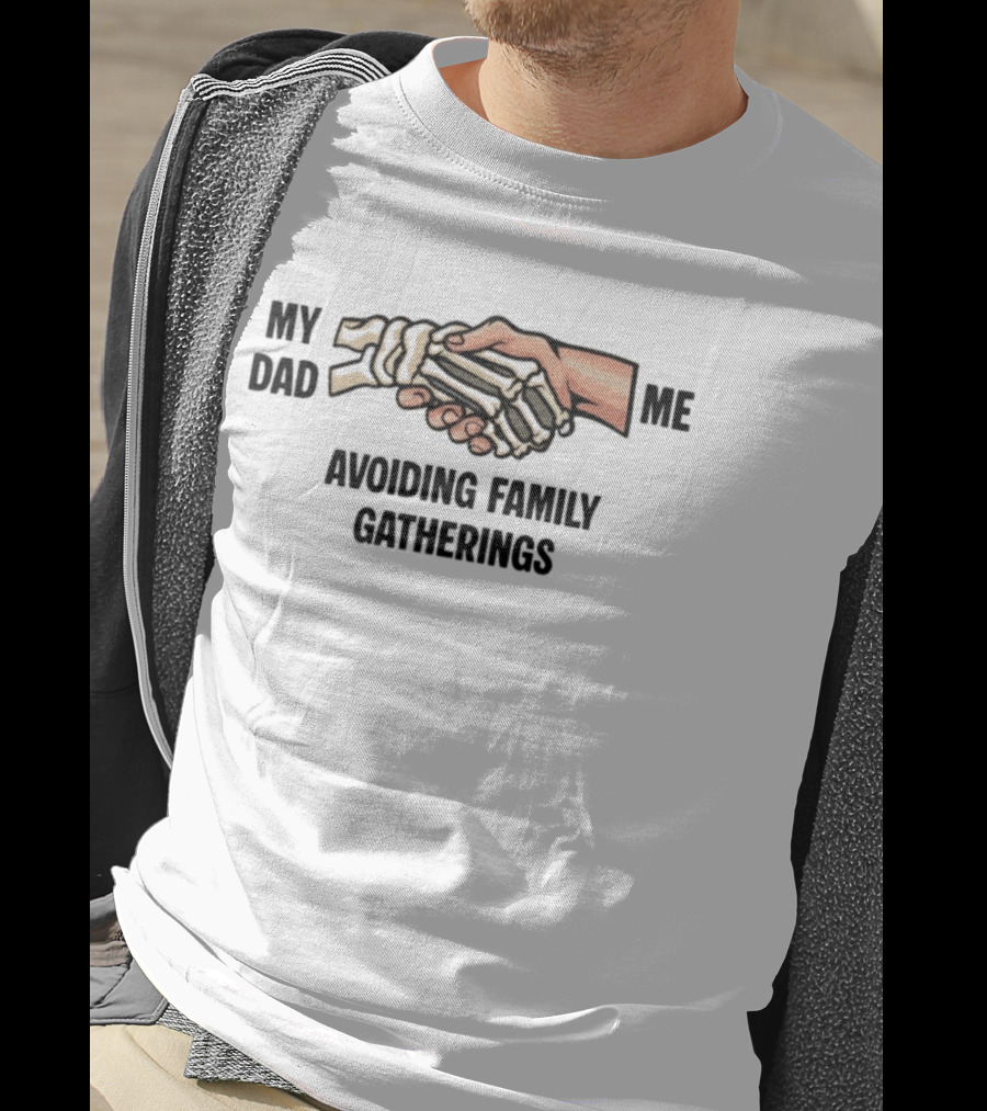 My Dad And Me Avoiding Family Gatherings Skeleton Handshake T-Shirt