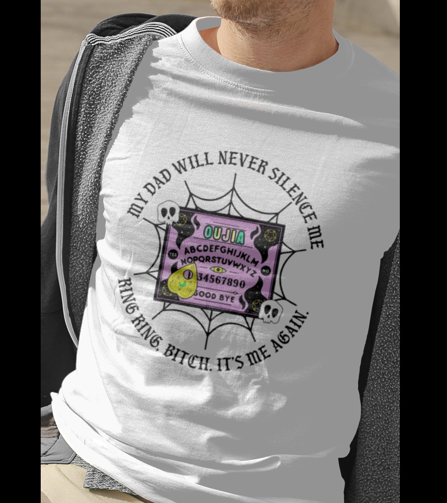 My Dad Will Never Silence Me Ouija Board Ring Ring Bitch It's Me Again Skulls Web T-Shirt