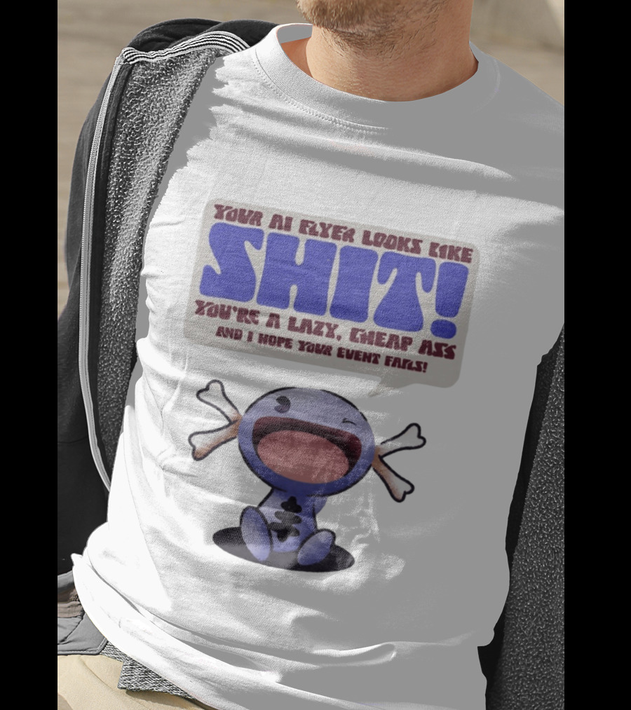 Paldean Wooper Your AI Flyer Looks Like Shit You're A Lazy Cheap Ass And I Hope Your Event Fails T-Shirt