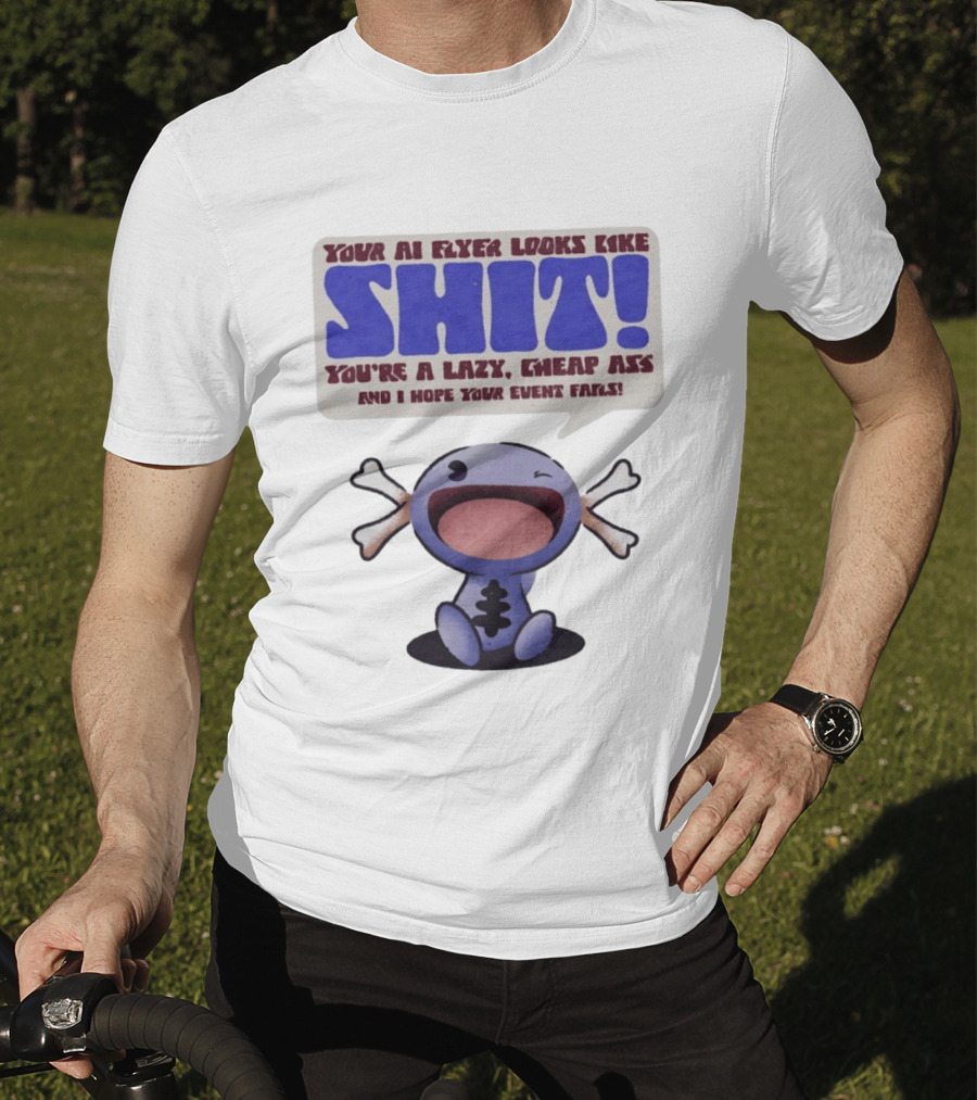 Paldean Wooper Your AI Flyer Looks Like Shit You're A Lazy Cheap Ass And I Hope Your Event Fails T-Shirt