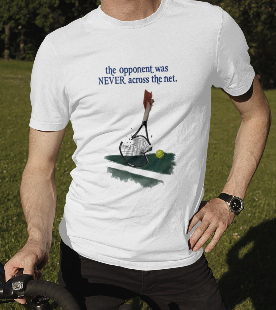 The Opponent Was Never Across The Net Tennis Humour Broken Racket T-Shirt