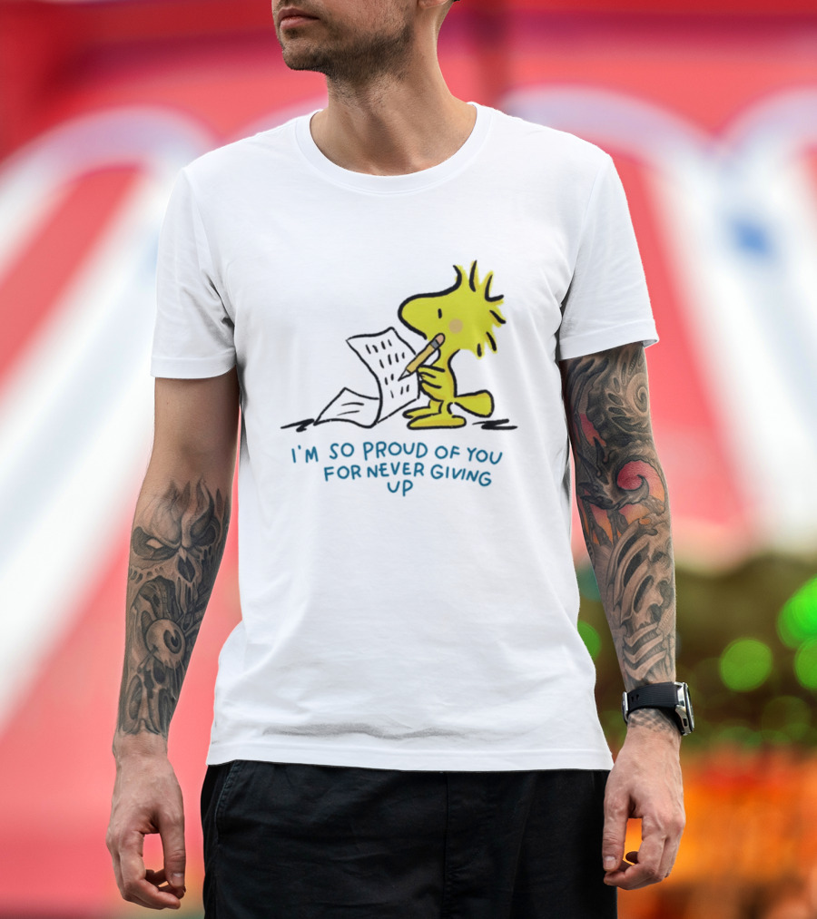 Woodstock Proud Of You For Never Giving Up Motivation T-Shirt