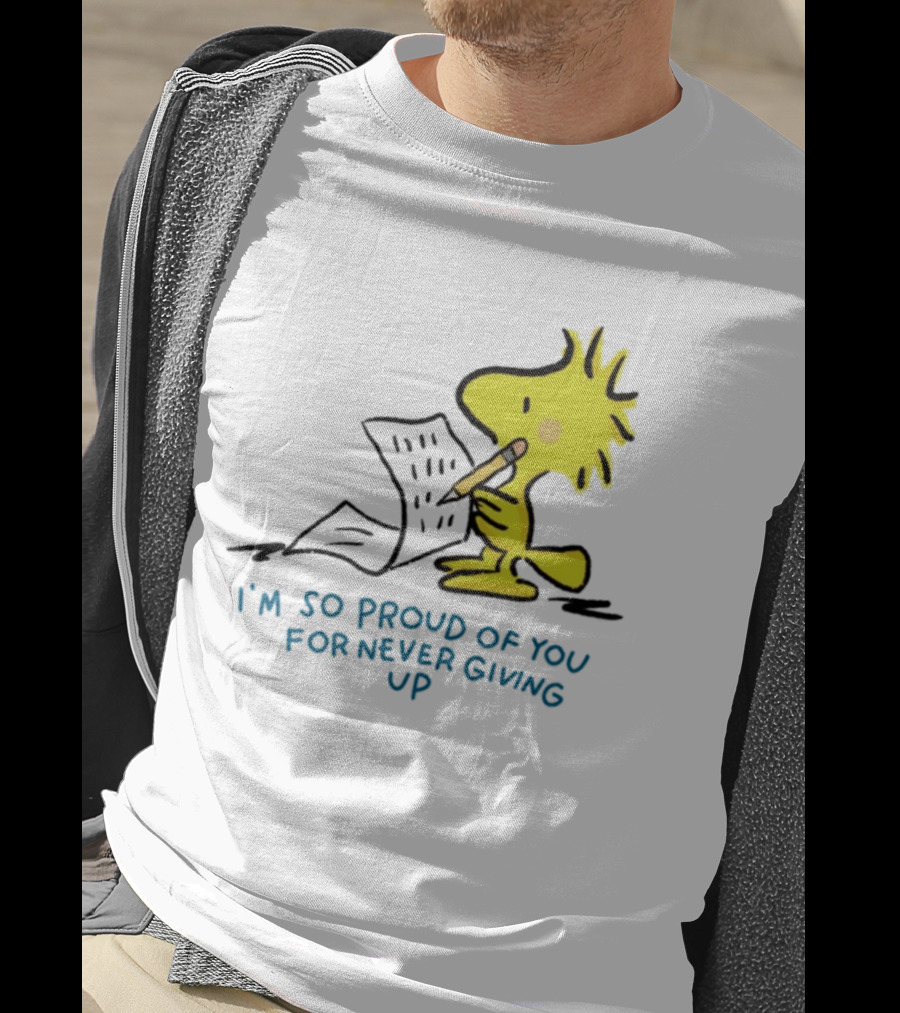 Woodstock Proud Of You For Never Giving Up Motivation T-Shirt
