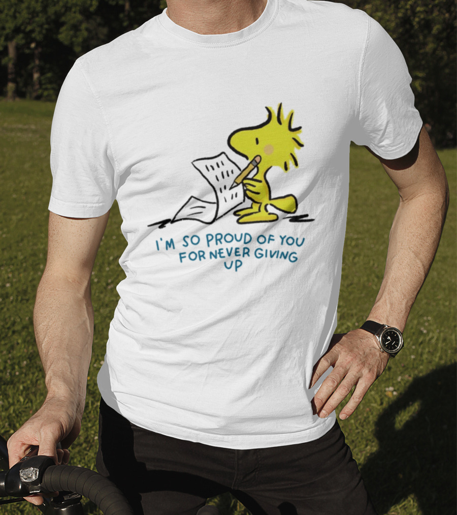 Woodstock Proud Of You For Never Giving Up Motivation T-Shirt