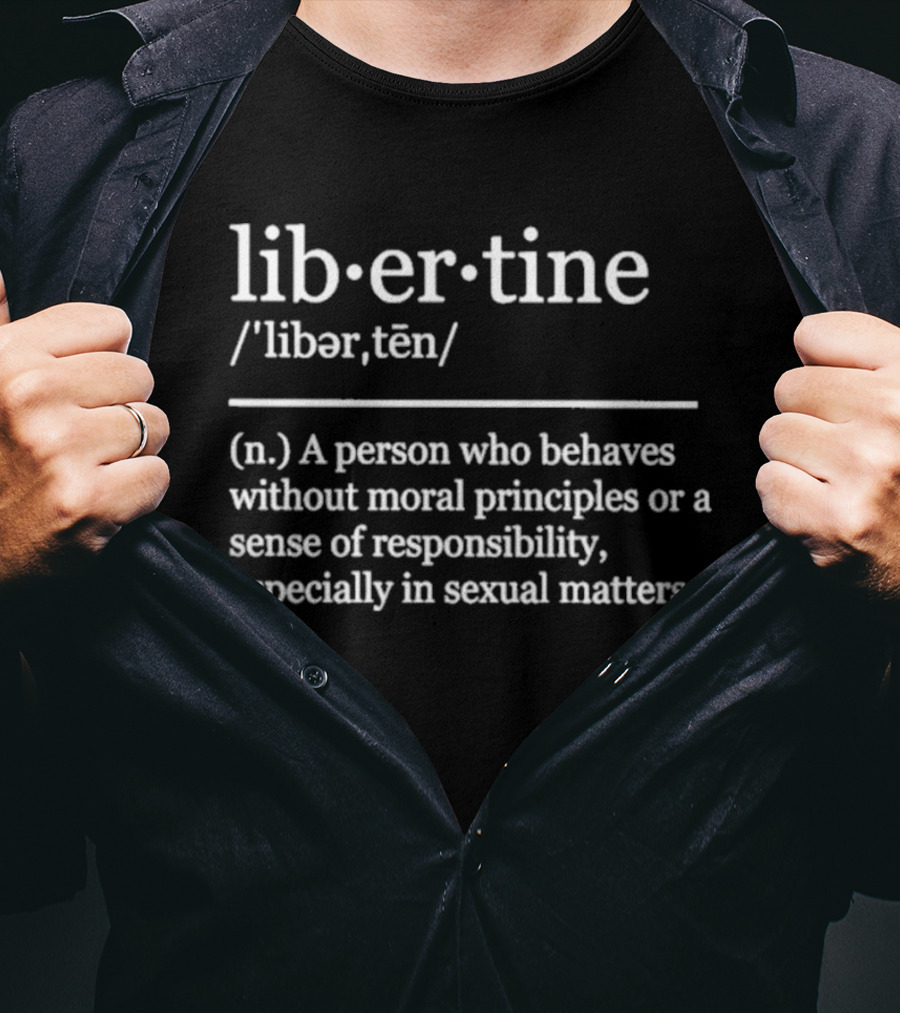 Liber·tine Definition Person Without Moral Principles Responsibility T-Shirt