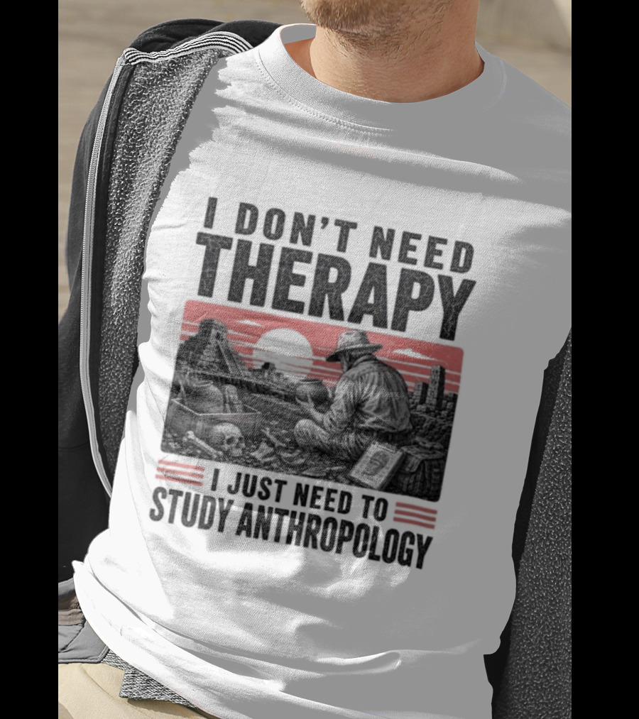 I Don't Need Therapy I Just Need To Study Anthropology Red Sunset T-Shirt