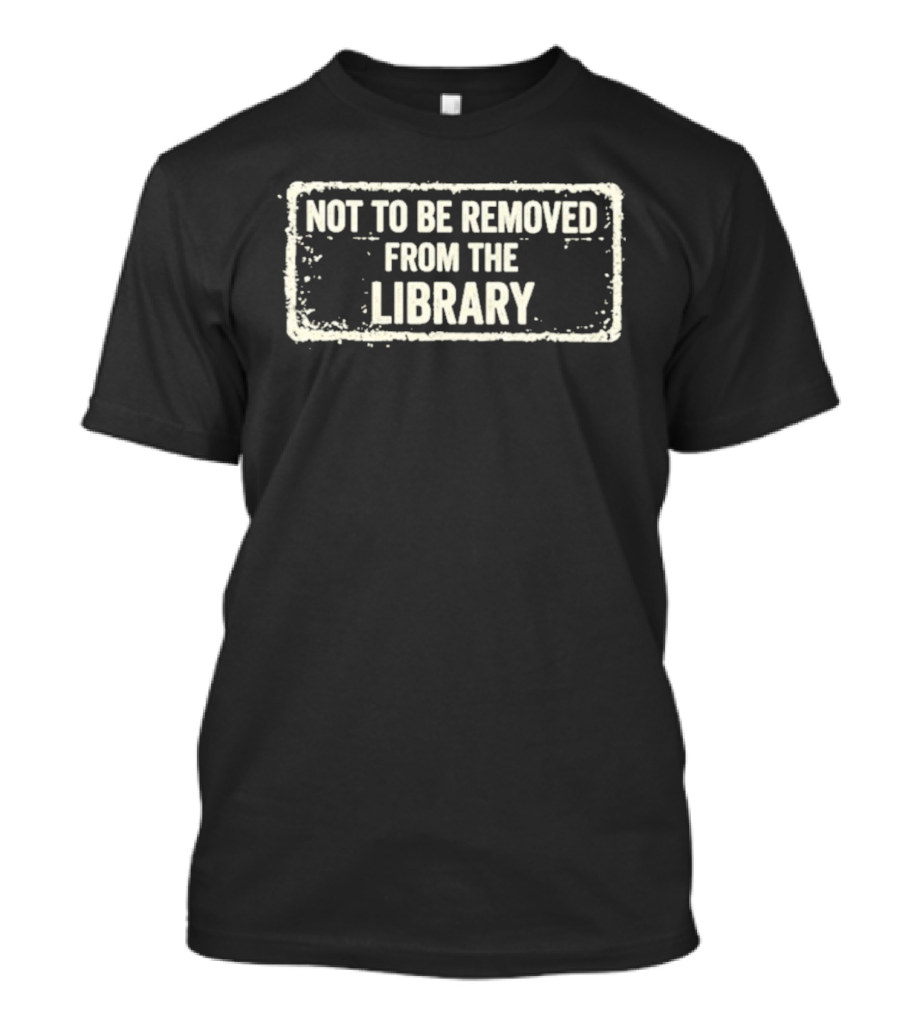 Not To Be Removed From The Library T-Shirt