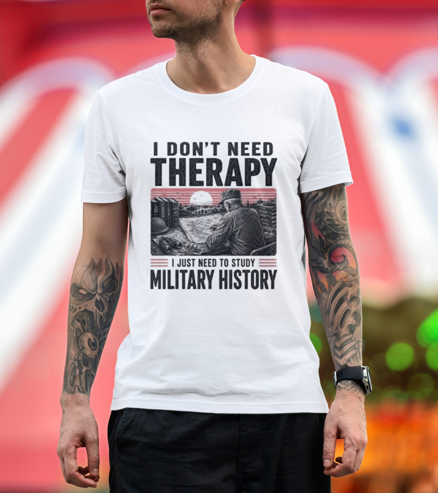 I Don't Need Therapy I Just Need To Study Military History Sunset Scene T-Shirt